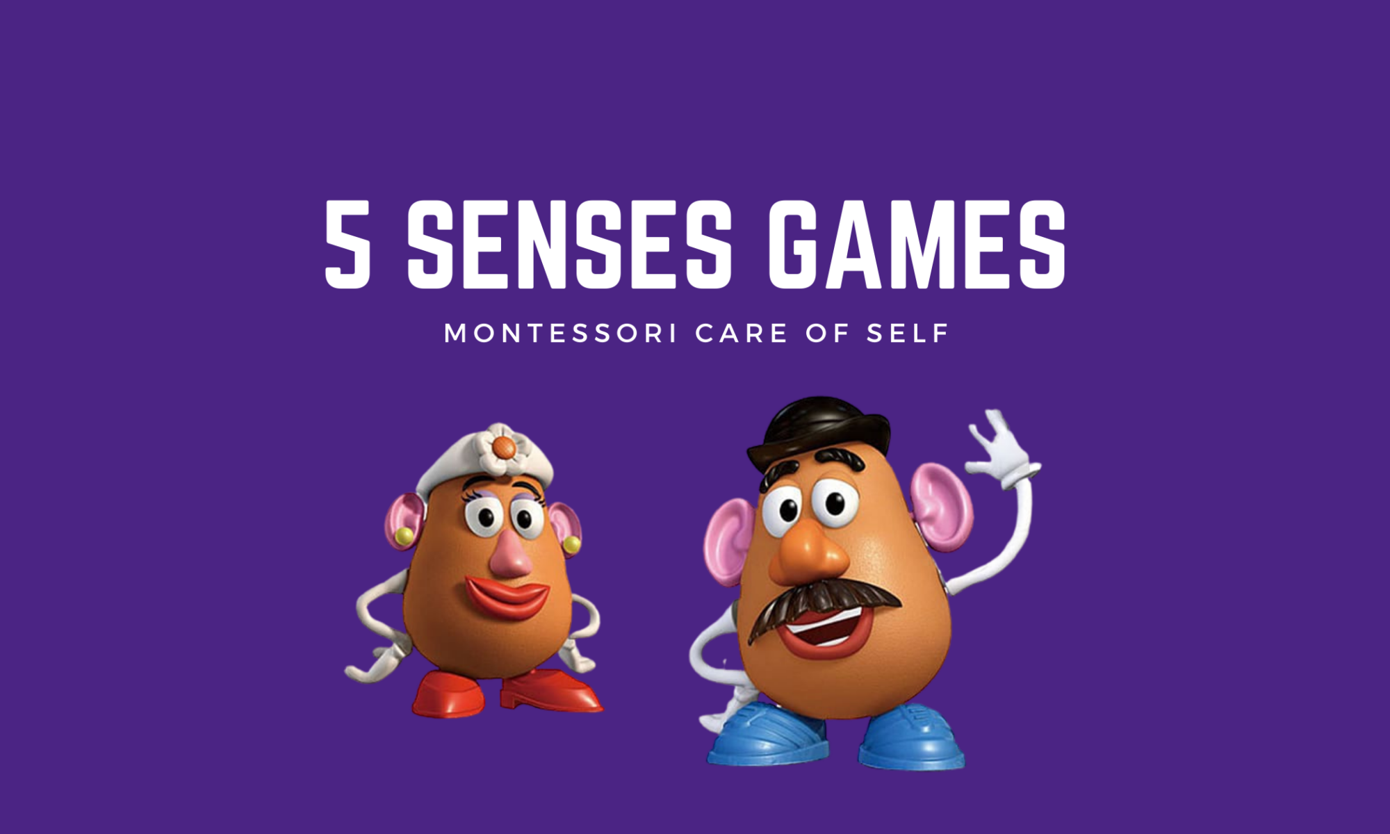 5 senses games above montessori care of self in white text above Mr and Mrs Potato Head on a dark purple background