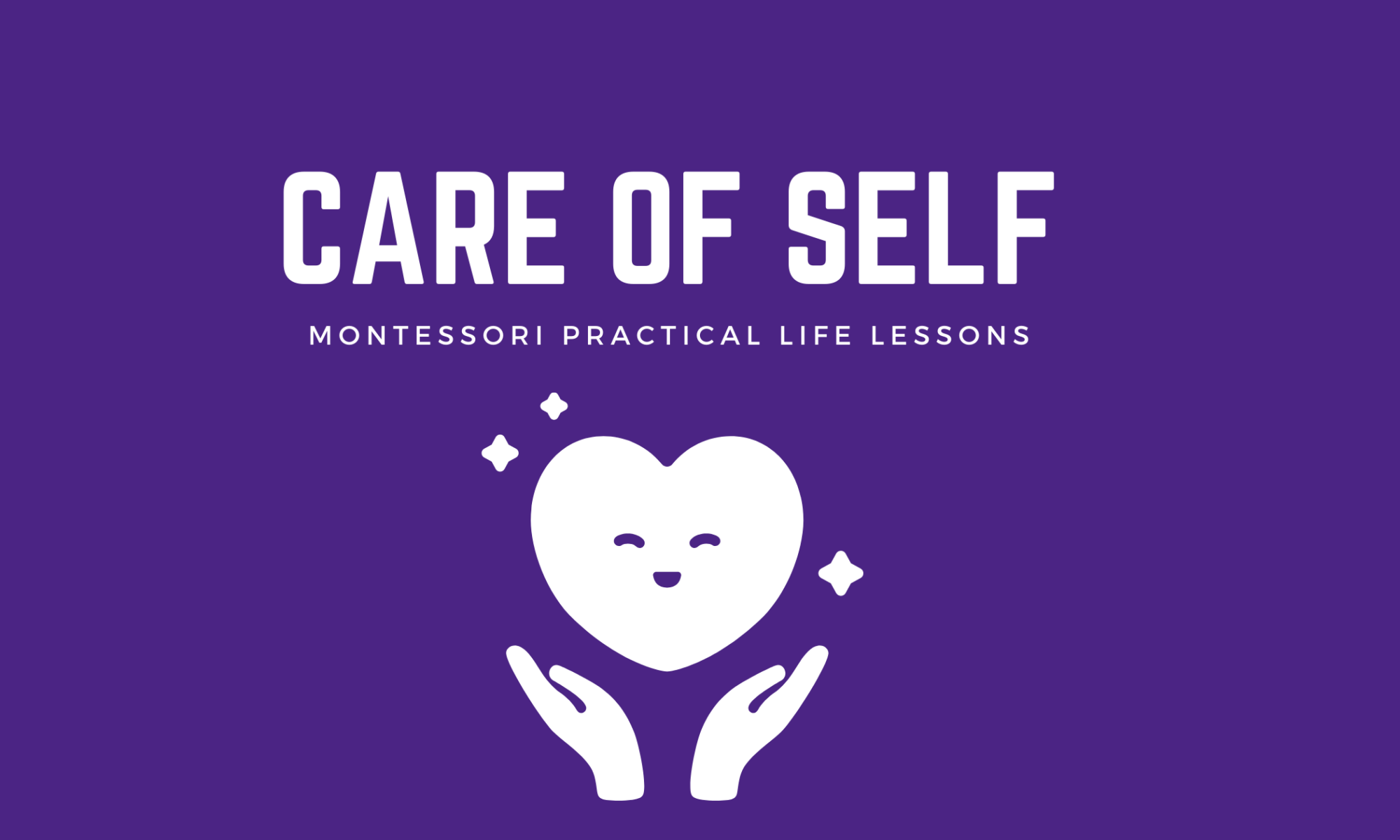 care of self montessori practical life lessons in white text above hands holding a heart on a dark purple background